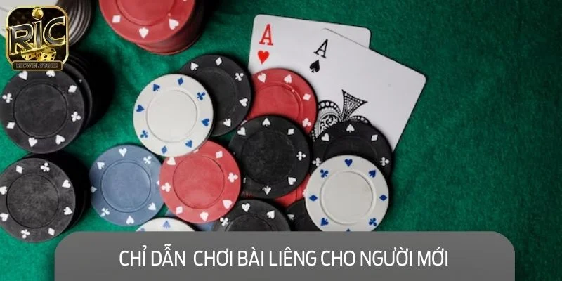 Chỉ dẫn cơ bản chơi bài Liêng cho người lần đầu trải nghiệm
