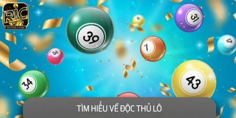 Tìm hiểu về độc thủ lô