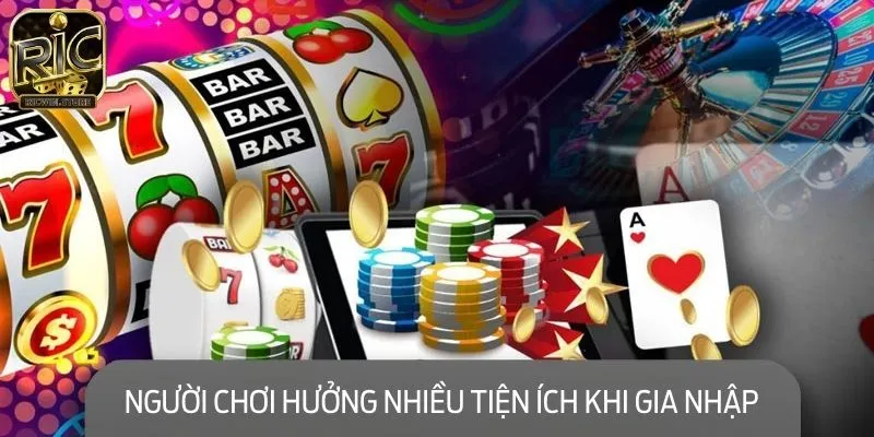 Người chơi hưởng nhiều tiện ích khi gia nhập hệ thống