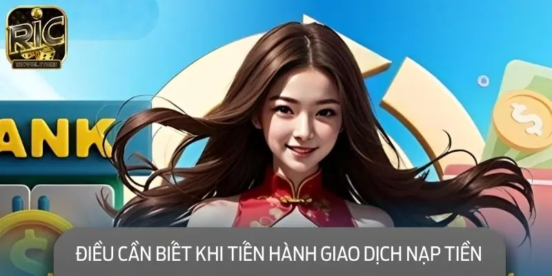 Những điều cần biết khi tiến hành giao dịch nạp tiền