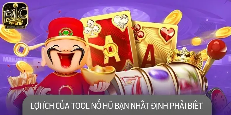 Những lợi ích tuyệt vời của tool nổ hũ bạn nhất định phải biết