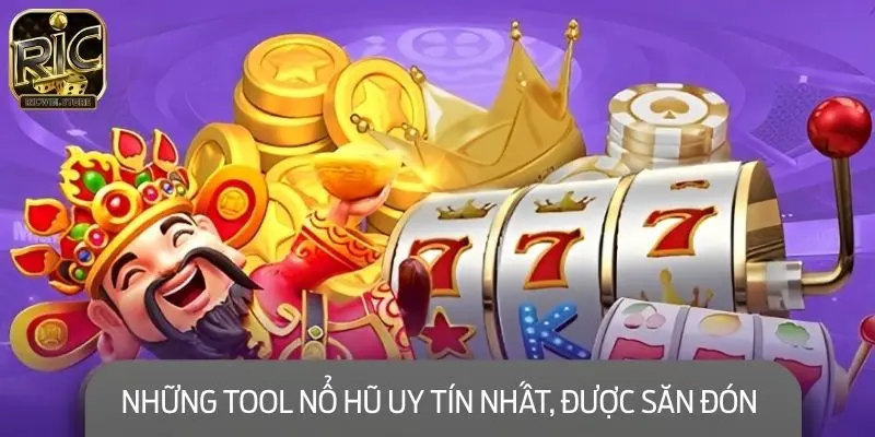 Những tool nổ hũ uy tín nhất, được săn đón nhất năm